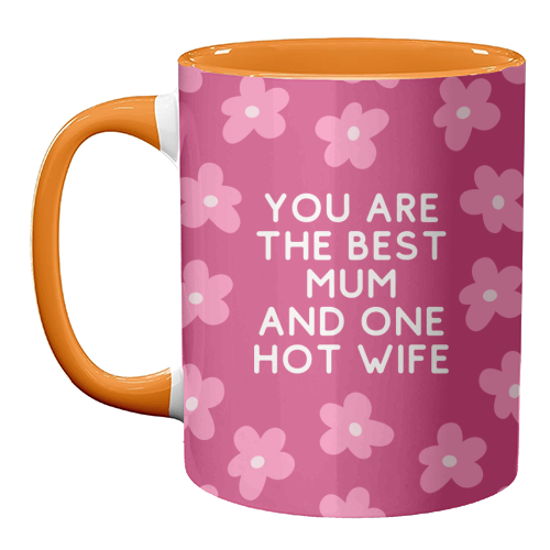 Best Mum And One Hot Wife Floral Funny Quote - unique mug by Sundiva Designs