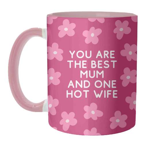 Best Mum And One Hot Wife Floral Funny Quote - unique mug by Sundiva Designs