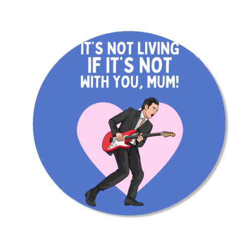 It's Not Living If It's Not With You Mum Indie Lyric Inspired Quote - Magnet by Sundiva Designs
