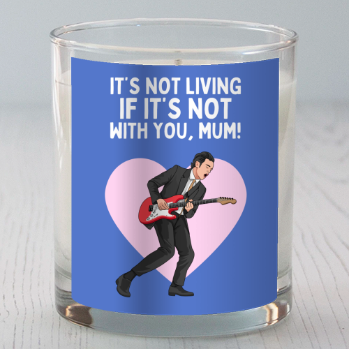 It's Not Living If It's Not With You Mum Indie Lyric Inspired Quote - scented candle by Sundiva Designs