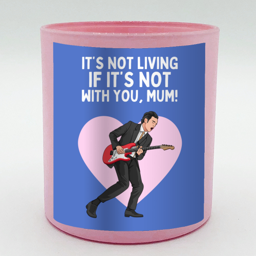 It's Not Living If It's Not With You Mum Indie Lyric Inspired Quote - scented candle by Sundiva Designs