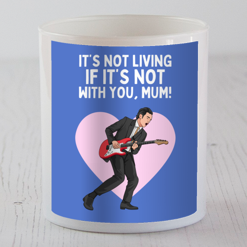 It's Not Living If It's Not With You Mum Indie Lyric Inspired Quote - scented candle by Sundiva Designs