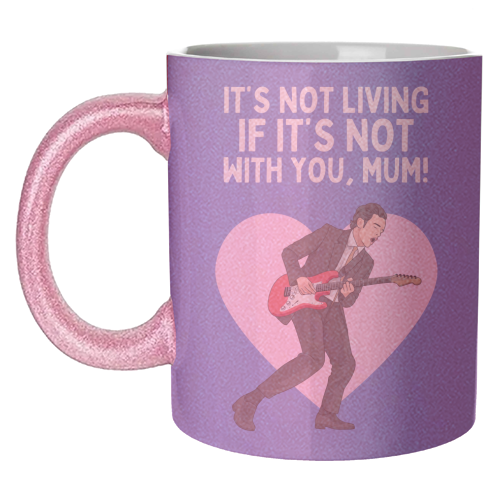 It's Not Living If It's Not With You Mum Indie Lyric Inspired Quote - unique mug by Sundiva Designs