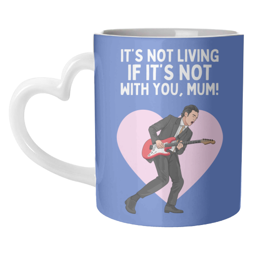It's Not Living If It's Not With You Mum Indie Lyric Inspired Quote - unique mug by Sundiva Designs