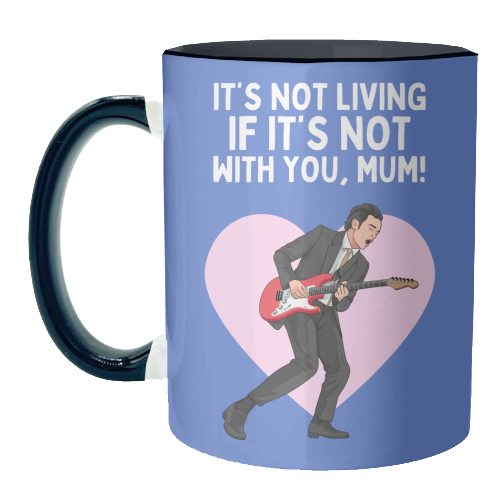 It's Not Living If It's Not With You Mum Indie Lyric Inspired Quote - unique mug by Sundiva Designs