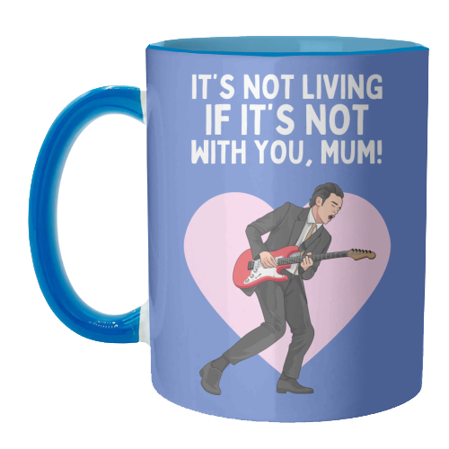 It's Not Living If It's Not With You Mum Indie Lyric Inspired Quote - unique mug by Sundiva Designs