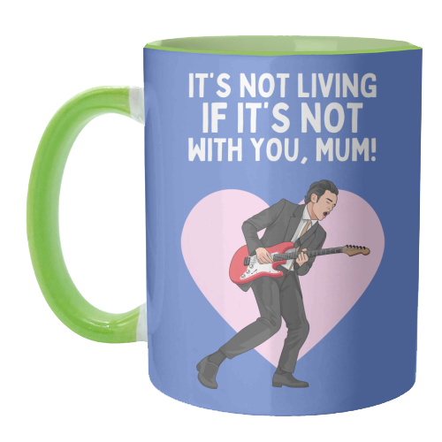 It's Not Living If It's Not With You Mum Indie Lyric Inspired Quote - unique mug by Sundiva Designs