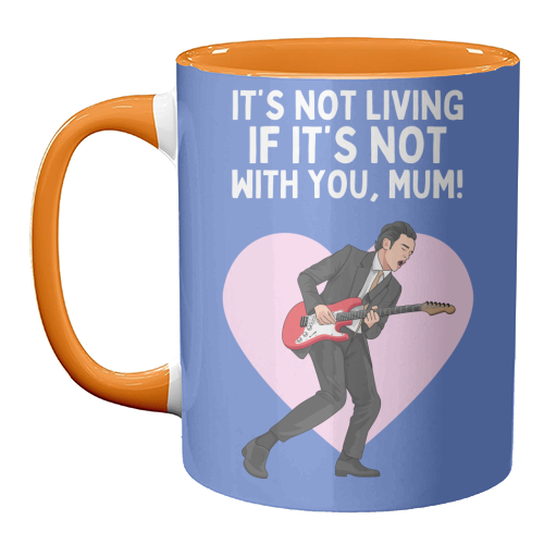 It's Not Living If It's Not With You Mum Indie Lyric Inspired Quote - unique mug by Sundiva Designs