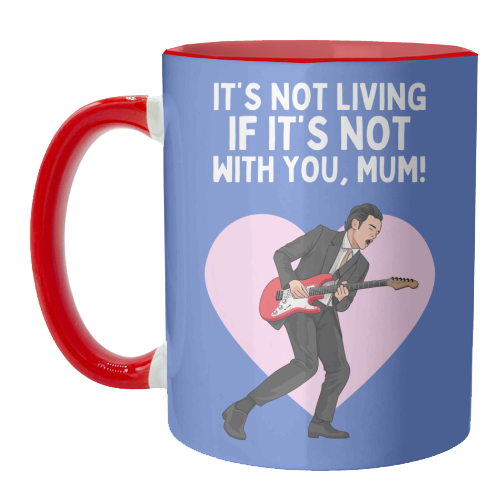 It's Not Living If It's Not With You Mum Indie Lyric Inspired Quote - unique mug by Sundiva Designs