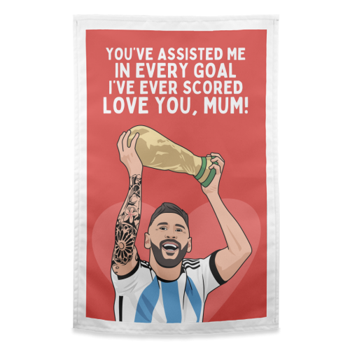 You've Assisted Me In Every Goal I've Ever Scored Mum Messi Football Quote - funny tea towel by Sundiva Designs
