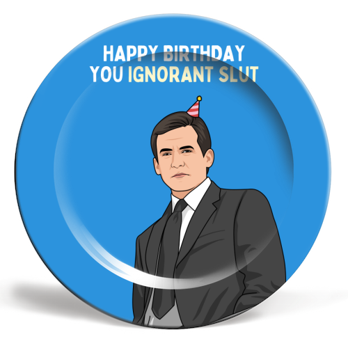 Happy Birthday You Ignorant Slut Funny Sitcom Quote - ceramic dinner plate by Sundiva Designs