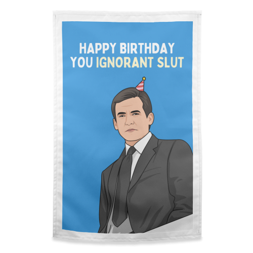 Happy Birthday You Ignorant Slut Funny Sitcom Quote - funny tea towel by Sundiva Designs