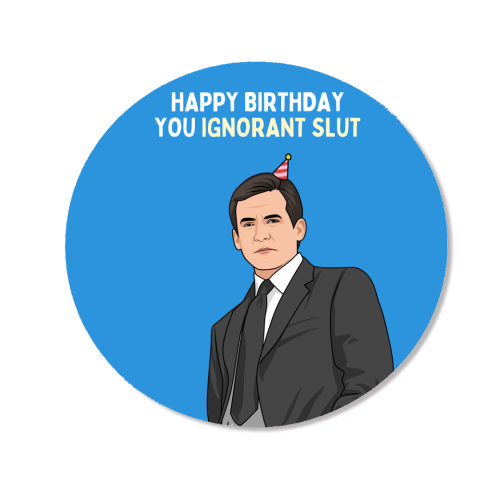 Happy Birthday You Ignorant Slut Funny Sitcom Quote - Magnet by Sundiva Designs