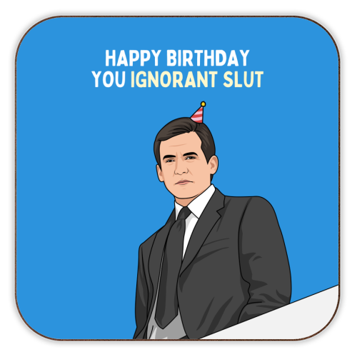 Happy Birthday You Ignorant Slut Funny Sitcom Quote - personalised beer coaster by Sundiva Designs