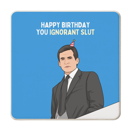 Happy Birthday You Ignorant Slut Funny Sitcom Quote - personalised beer coaster by Sundiva Designs
