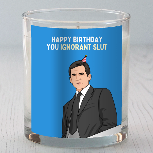 Happy Birthday You Ignorant Slut Funny Sitcom Quote - scented candle by Sundiva Designs