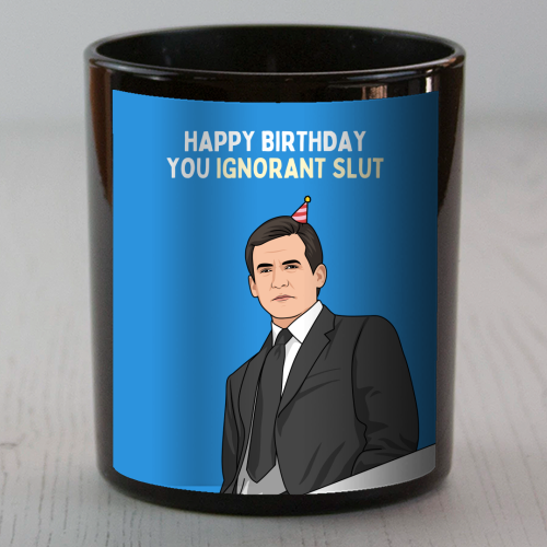 Happy Birthday You Ignorant Slut Funny Sitcom Quote - scented candle by Sundiva Designs