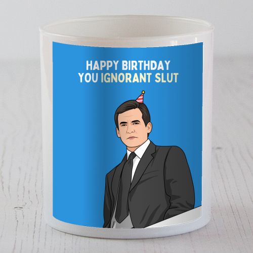 Happy Birthday You Ignorant Slut Funny Sitcom Quote - scented candle by Sundiva Designs