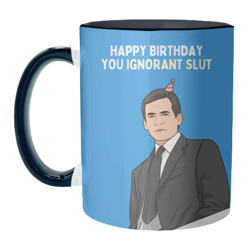 Happy Birthday You Ignorant Slut Funny Sitcom Quote - unique mug by Sundiva Designs