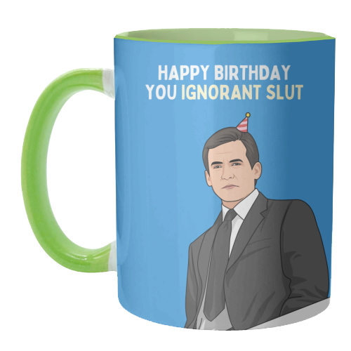 Happy Birthday You Ignorant Slut Funny Sitcom Quote - unique mug by Sundiva Designs