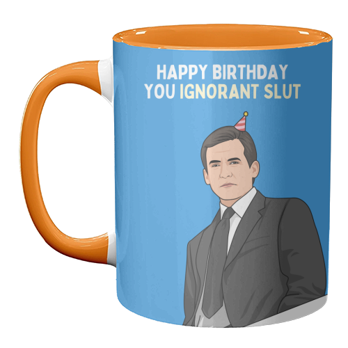 Happy Birthday You Ignorant Slut Funny Sitcom Quote - unique mug by Sundiva Designs