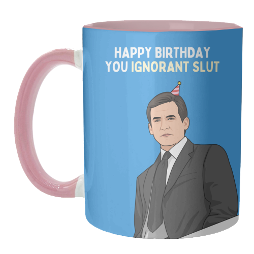 Happy Birthday You Ignorant Slut Funny Sitcom Quote - unique mug by Sundiva Designs