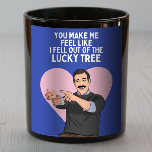 You Make Me Feel Like I Fell Out Of The Lucky Tree Funny Quote - scented candle by Sundiva Designs