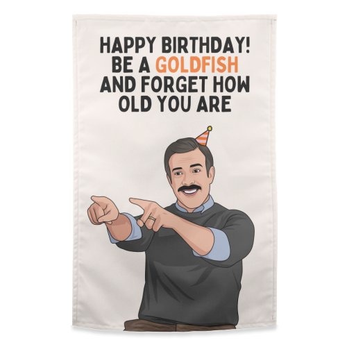 Be A Goldfish And Forget How Old You Are Funny Birthday - funny tea towel by Sundiva Designs