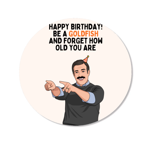 Be A Goldfish And Forget How Old You Are Funny Birthday - Magnet by Sundiva Designs