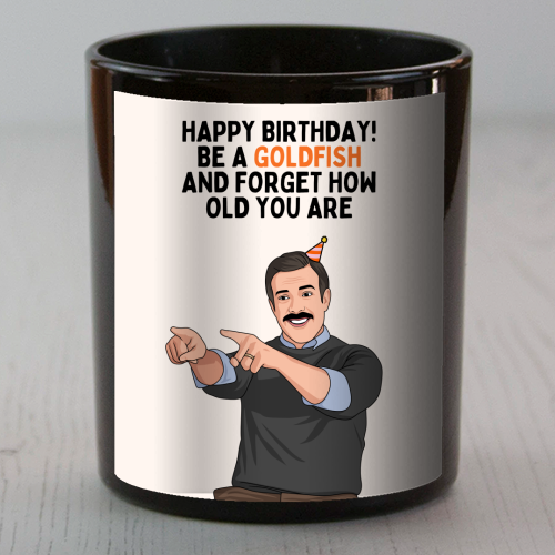 Be A Goldfish And Forget How Old You Are Funny Birthday - scented candle by Sundiva Designs