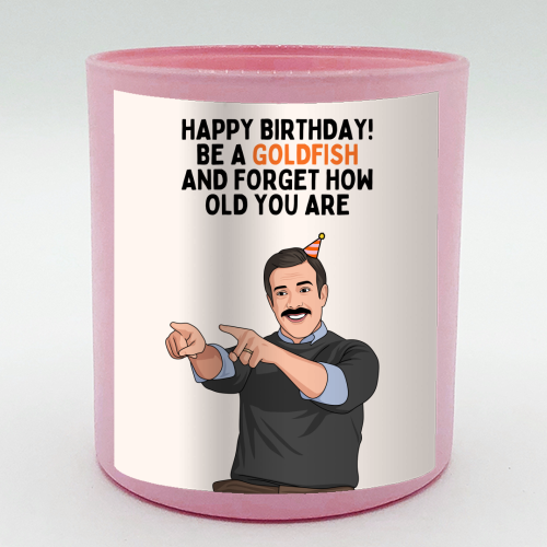 Be A Goldfish And Forget How Old You Are Funny Birthday - scented candle by Sundiva Designs
