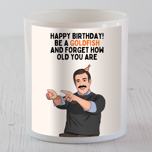 Be A Goldfish And Forget How Old You Are Funny Birthday - scented candle by Sundiva Designs