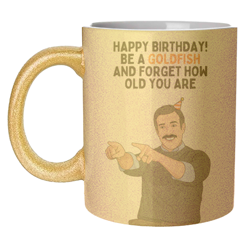 Be A Goldfish And Forget How Old You Are Funny Birthday - unique mug by Sundiva Designs