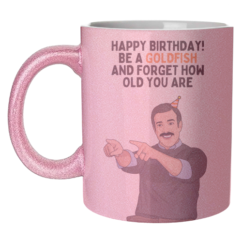 Be A Goldfish And Forget How Old You Are Funny Birthday - unique mug by Sundiva Designs