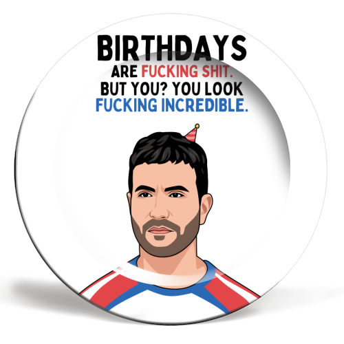 Birthdays Are F*ing Shit But You Look Incredible Funny Roy Kent Quote - ceramic dinner plate by Sundiva Designs