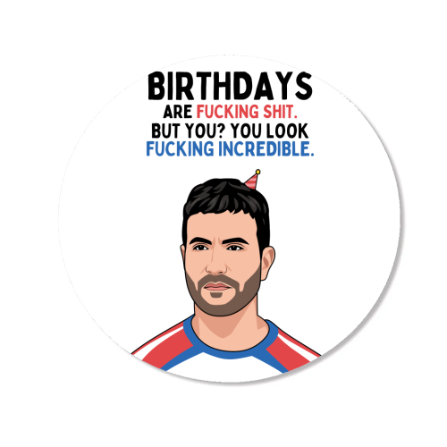 Birthdays Are F*ing Shit But You Look Incredible Funny Roy Kent Quote - Magnet by Sundiva Designs
