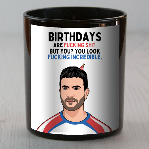 Birthdays Are F*ing Shit But You Look Incredible Funny Roy Kent Quote - scented candle by Sundiva Designs