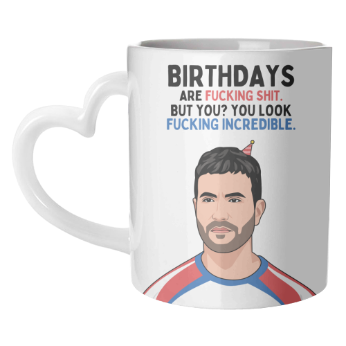 Birthdays Are F*ing Shit But You Look Incredible Funny Roy Kent Quote - unique mug by Sundiva Designs