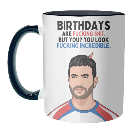 Birthdays Are F*ing Shit But You Look Incredible Funny Roy Kent Quote - unique mug by Sundiva Designs
