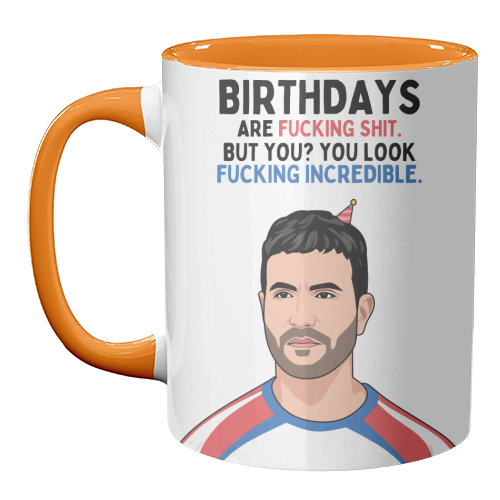 Birthdays Are F*ing Shit But You Look Incredible Funny Roy Kent Quote - unique mug by Sundiva Designs