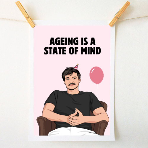 Ageing Is A State Of Mind Funny Pedro Pascal Quote - A1 - A4 art print by Sundiva Designs