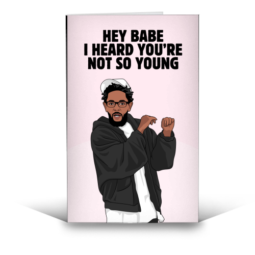 Hey Babe I Heard You're Not So Young Funny Kendrick Birthday Quote - funny greeting card by Sundiva Designs