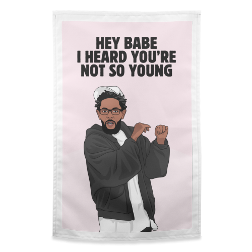 Hey Babe I Heard You're Not So Young Funny Kendrick Birthday Quote - funny tea towel by Sundiva Designs