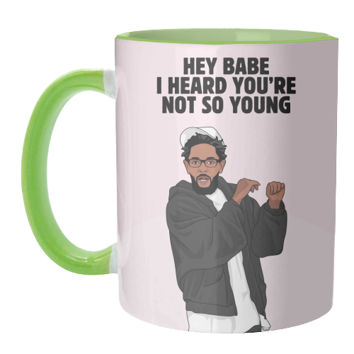 Hey Babe I Heard You're Not So Young Funny Kendrick Birthday Quote - unique mug by Sundiva Designs