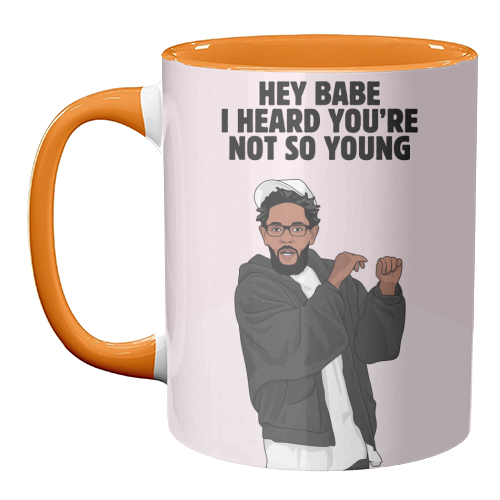 Hey Babe I Heard You're Not So Young Funny Kendrick Birthday Quote - unique mug by Sundiva Designs