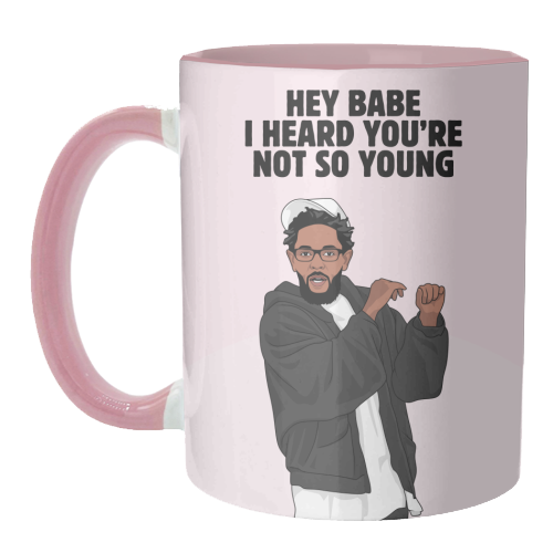 Hey Babe I Heard You're Not So Young Funny Kendrick Birthday Quote - unique mug by Sundiva Designs