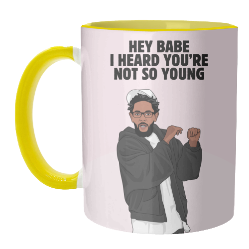 Hey Babe I Heard You're Not So Young Funny Kendrick Birthday Quote - unique mug by Sundiva Designs