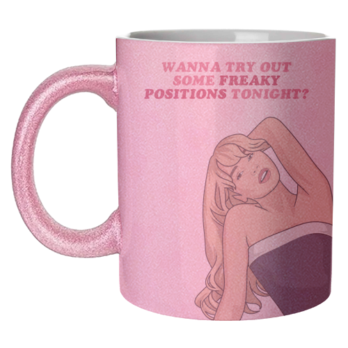 Wanna Try Out Some Freaky Positions Tonight? Flirty Pop Quote - unique mug by Sundiva Designs