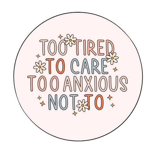 Too Tired To Care Too Anxious Not To Mental Health Quote - Circle Sticker by Sundiva Designs