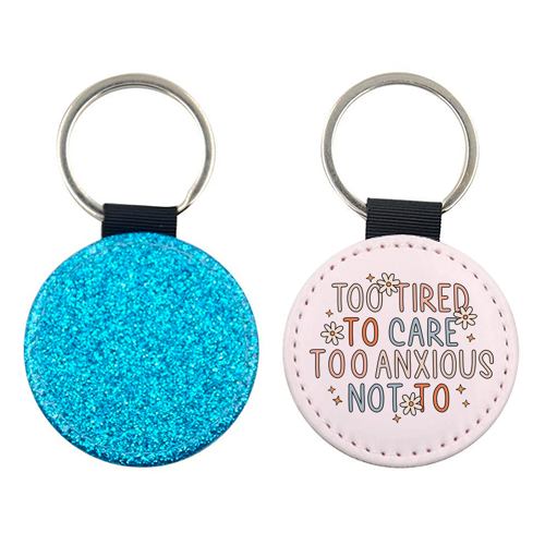 Too Tired To Care Too Anxious Not To Mental Health Quote - keyring by Sundiva Designs